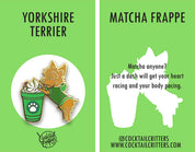 Yorkshire Terrier & Matcha Frappe Coffee Hard Enamel Pin by Cocktail Critters