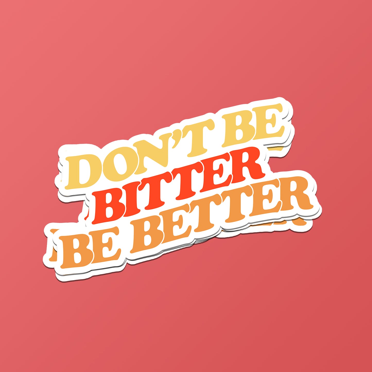 Don't Be Bitter Sticker