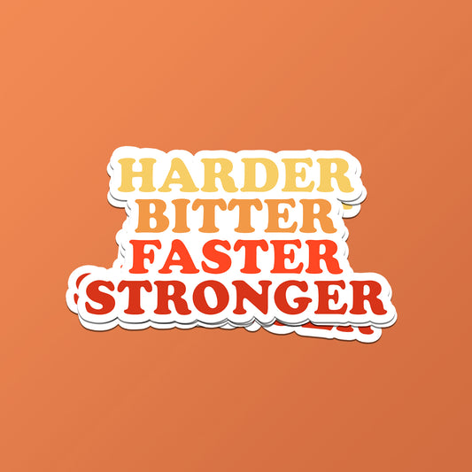 Harder Bitter Faster Stronger Sticker